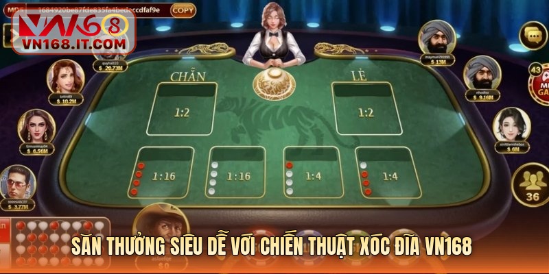 Săn thưởng siêu dễ với chiến thuật xóc đĩa vn168